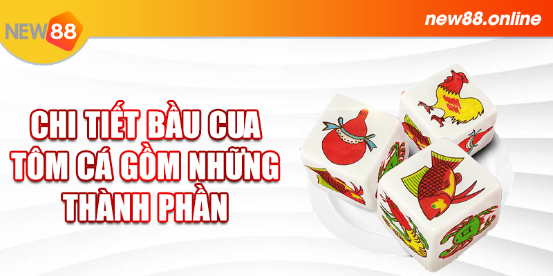 2.Chi Tiet Bau Cua Tom Ca Gom Nhung Thanh Phan New88 Trang Chính Thức | Đăng Nhập New88 | Đăng Ký New88