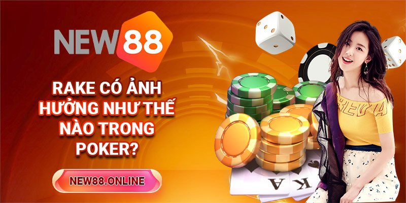 3 Rake Co Anh Huong Nhu The Nao Trong Poker New88 Trang Chính Thức | Đăng Nhập New88 | Đăng Ký New88