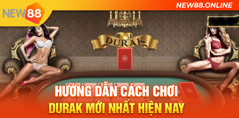 3.Huong Dan Cach Choi Durak Moi Nhat Hien Nay New88 Trang Chính Thức | Đăng Nhập New88 | Đăng Ký New88