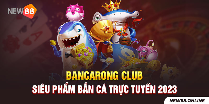 1 Bancarong Club – Sieu Pham Ban Ca Truc Tuyen 2023 New88 Trang Chính Thức | Đăng Nhập New88 | Đăng Ký New88