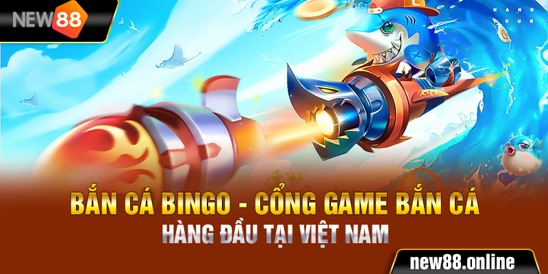 1. Ban Ca Bingo Cong Game Ban Ca Hang Dau Tai Viet Nam New88 Trang Chính Thức | Đăng Nhập New88 | Đăng Ký New88