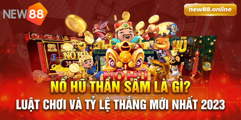 1.No Hu Than Sam La Gi Luat Choi Va Ty Le Thang Moi Nhat 2023 New88 Trang Chính Thức | Đăng Nhập New88 | Đăng Ký New88