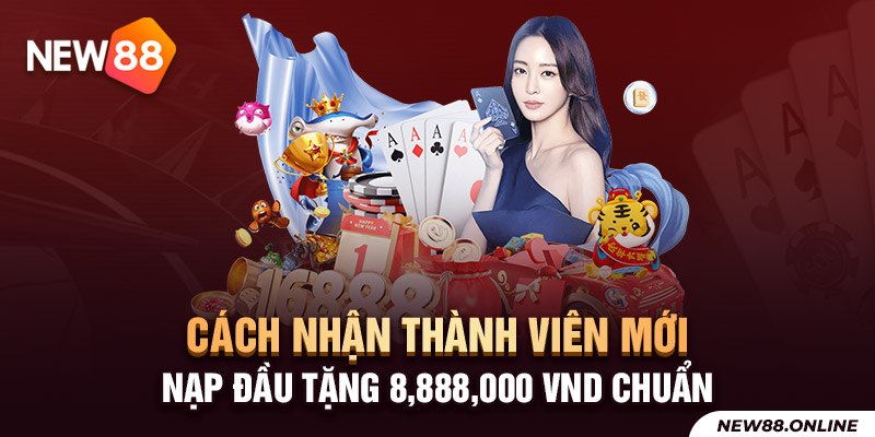 4.Cach Nhan Thanh Vien Moi Nap Dau Tang 8888000 Vnd Chuan New88 Trang Chính Thức | Đăng Nhập New88 | Đăng Ký New88